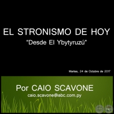  EL STRONISMO DE HOY - Desde El Ybytyruzú - Por CAIO SCAVONE - Martes, 24 de Octubre de 2017